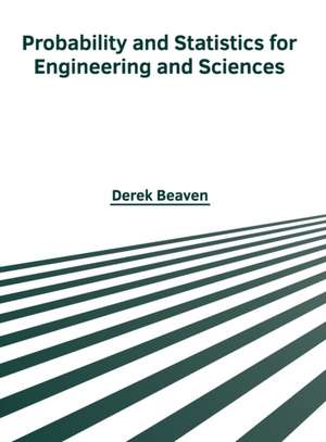 Probability and Statistics for Engineering and Sciences de Derek Beaven