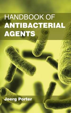 Handbook of Antibacterial Agents de Joerg Porter