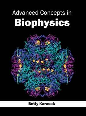 Advanced Concepts in Biophysics de Betty Karasek