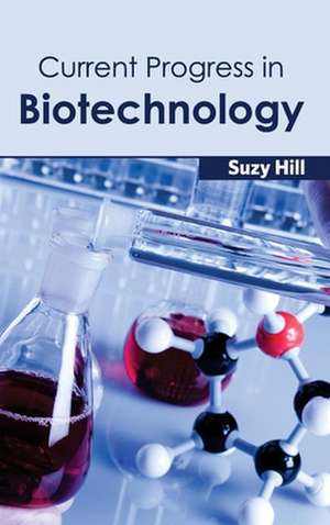 Current Progress in Biotechnology de Suzy Hill