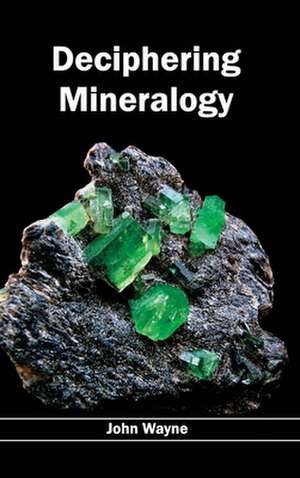 Deciphering Mineralogy de John Wayne