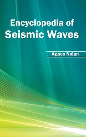 Encyclopedia of Seismic Waves de Agnes Nolan