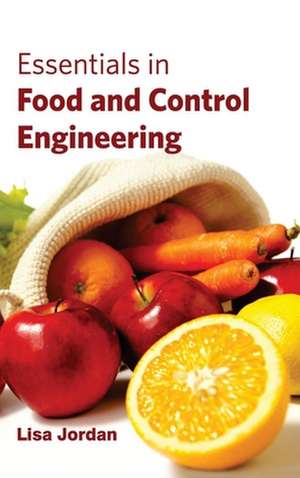 Essentials in Food and Control Engineering de Lisa Jordan