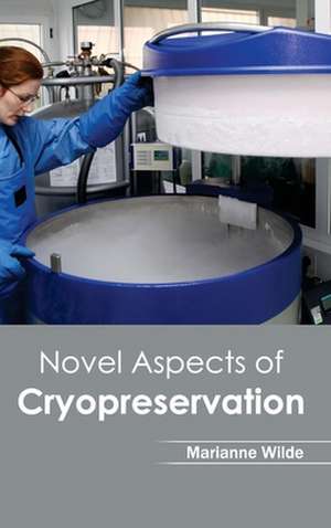 Novel Aspects of Cryopreservation de Marianne Wilde