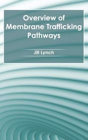 Overview of Membrane Trafficking Pathways de Jill Lynch