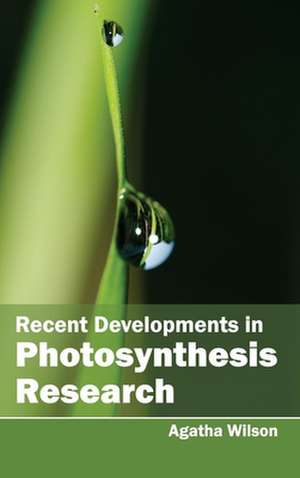 Recent Developments in Photosynthesis Research de Agatha Wilson