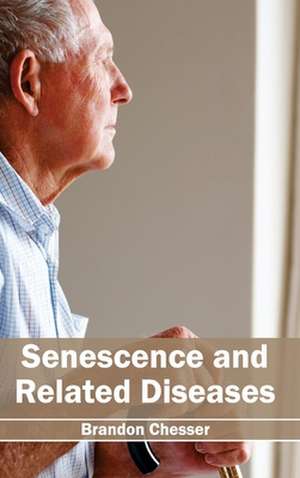 Senescence and Related Diseases de Brandon Chesser