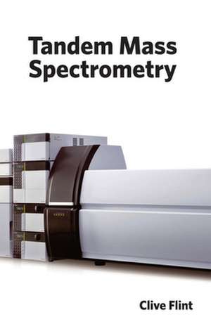 Tandem Mass Spectrometry de Clive Flint