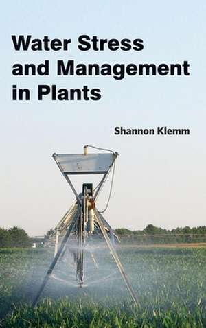 Water Stress and Management in Plants de Shannon Klemm