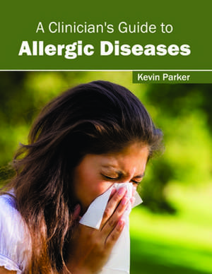 A Clinician's Guide to Allergic Diseases de Kevin Parker