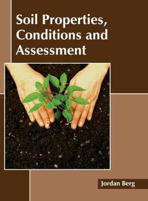 Soil Properties, Conditions and Assessment de Jordan Berg