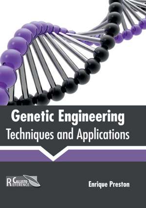 Genetic Engineering: Techniques and Applications de Enrique Preston