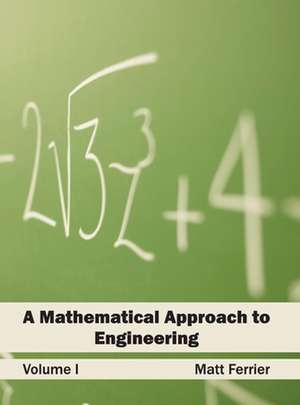 Mathematical Approach to Engineering: Volume I de Matt Ferrier