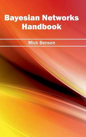 Bayesian Networks Handbook de Mick Benson