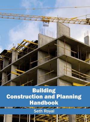 Building Construction and Planning Handbook de Seth Royal