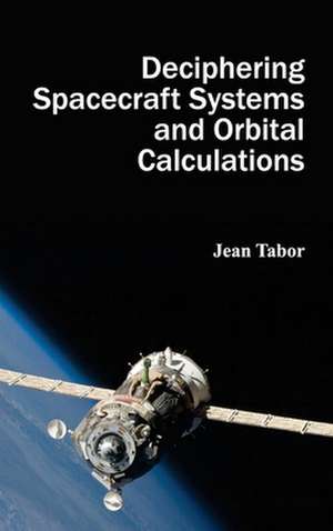 Deciphering Spacecraft Systems and Orbital Calculations de Jean Tabor