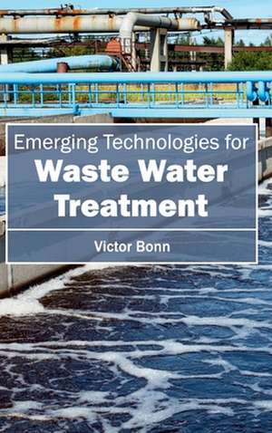 Emergingtechnologiesforwaste Water Treatment: High Performance Systems, Applied Principles and Practice de Victor Bonn