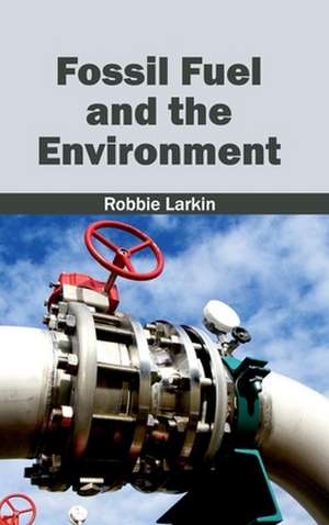 Fossil Fuel and the Environment de Robbie Larkin