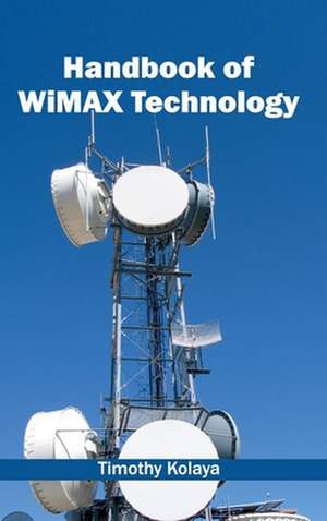 Handbook of Wimax Technology: Volume II de Timothy Kolaya