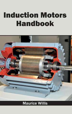 Induction Motors Handbook de Maurice Willis