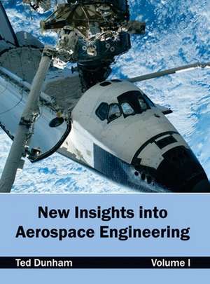 New Insights Into Aerospace Engineering: Volume I de Ted Dunham