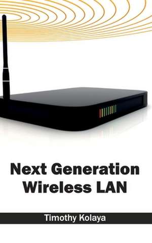 Next Generation Wireless LAN de Timothy Kolaya