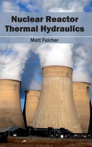 Nuclear Reactor Thermal Hydraulics de Matt Fulcher