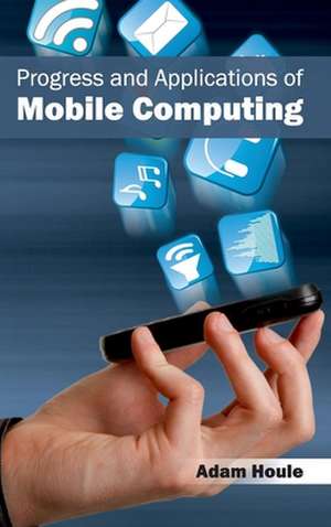 Progress and Applications of Mobile Computing de Adam Houle