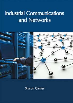 Industrial Communications and Networks de Sharon Garner