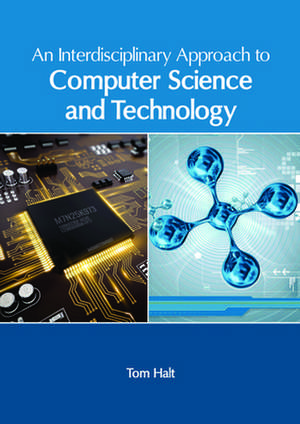 An Interdisciplinary Approach to Computer Science and Technology de Tom Halt