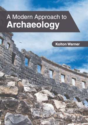 A Modern Approach to Archaeology de Kolton Warner