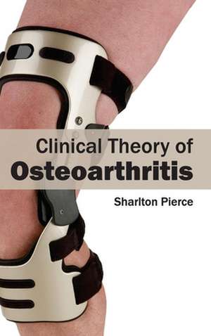 Clinical Theory of Osteoarthritis de Sharlton Pierce