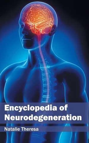 Encyclopedia of Neurodegeneration de Natalie Theresa