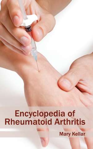 Encyclopedia of Rheumatoid Arthritis de Mary Kellar