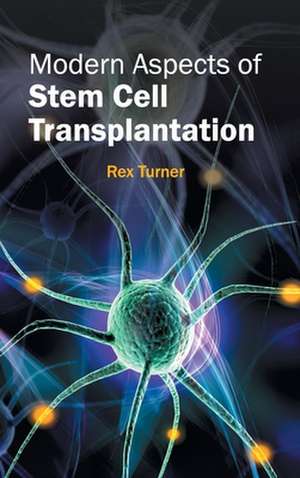 Modern Aspects of Stem Cell Transplantation de Rex Turner