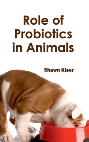 Role of Probiotics in Animals de Shawn Kiser