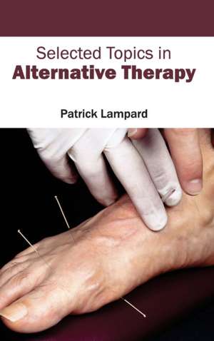 Selected Topics in Alternative Therapy de Patrick Lampard