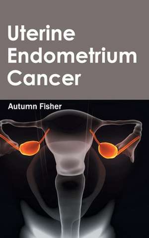 Uterine Endometrium Cancer de Autumn Fisher