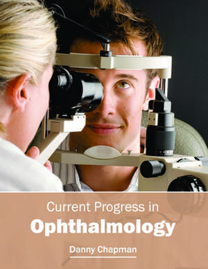 Current Progress in Ophthalmology de Danny Chapman