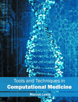 Tools and Techniques in Computational Medicine de Marcus Lewis