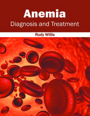 Anemia: Diagnosis and Treatment de Rudy Willis