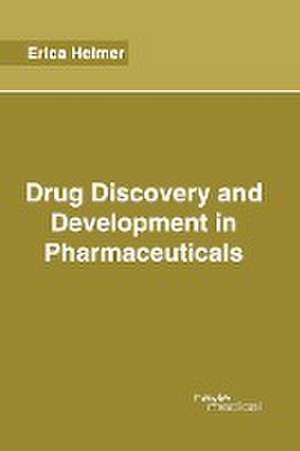 Drug Discovery and Development in Pharmaceuticals de Erica Helmer