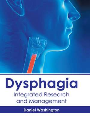 Dysphagia: Integrated Research and Management de Daniel Washington