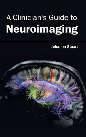 Clinician's Guide to Neuroimaging: Volume III de Johanna Stuart