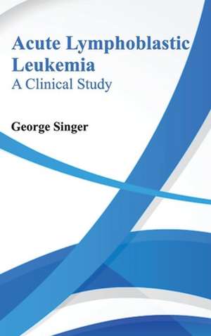 Acute Lymphoblastic Leukemia de George Singer