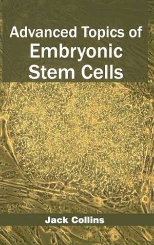 Advanced Topics of Embryonic Stem Cells de Jack Collins