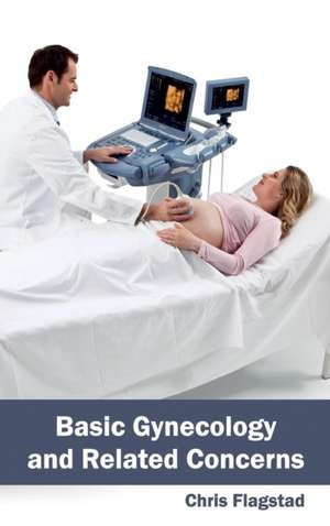 Basic Gynecology and Related Concerns de Chris Flagstad