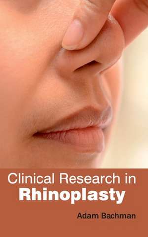 Clinical Research in Rhinoplasty de Adam Bachman