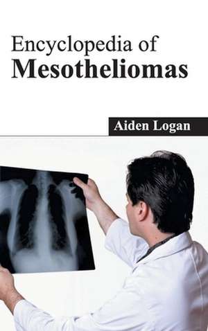 Encyclopedia of Mesotheliomas de Aiden Logan