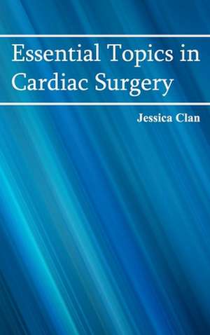 Essential Topics in Cardiac Surgery de Jessica Clan